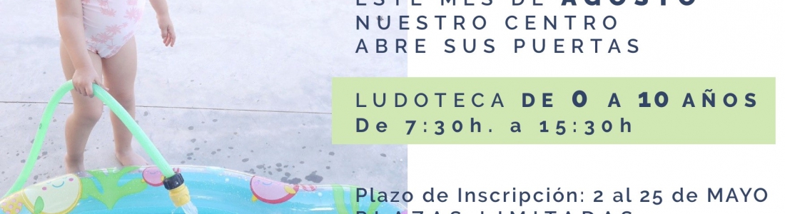 AGOSTO nuestra ludoteca ABIERTA (ESCUELA DE VERANO) AGOSTO nuestra ludoteca ABIERTA (ESCUELA DE VERANO)
